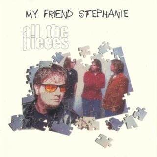 My Friend Stephanie- All The Pieces