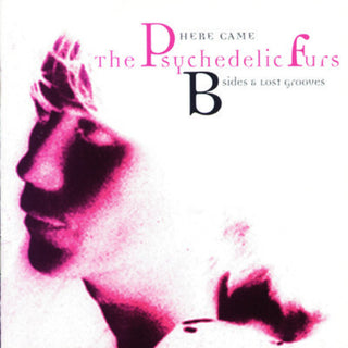 the album cover for The Psychedelic Furs - Here Came the Psychedelic Furs: B-Sides & Lost