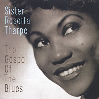 the album cover for Sister Rosetta Tharpe - Gospel of the Blues, The