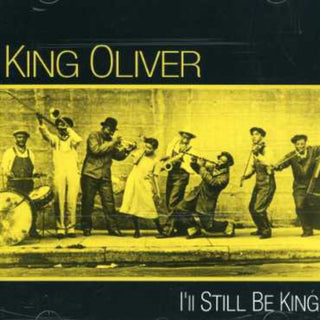 the album cover for King Oliver - I'll Still Be King
