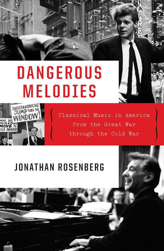 Jonathan Rosenberg- Dangerous Melodies: Classical Music in America from the Great War Through the Cold War