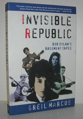 Greil Marcus- Invisible Republic: Bob Dylans Basement Tapes (PB)