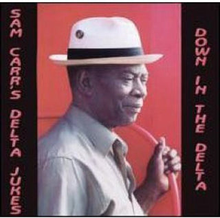 the album cover for Sam Carr & The Delta Jukes - Down in the Delta