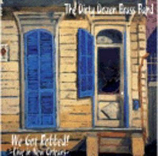 the album cover for Dirty Dozen Brass Band - We Got Robbed: Live In New Orleans [Import]