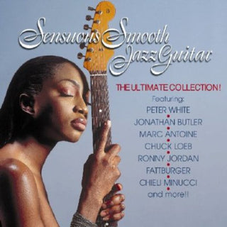 the album cover for Sensuous Smooth Jazz Guitar - Sensuous Smooth Jazz Guitar/The Ultimate Collection