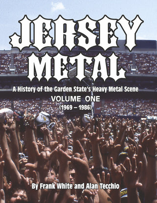 Jersey Metal: A History of the Garden State's Heavy Metal Scene Volume One by Frank White, Alan Tecchio