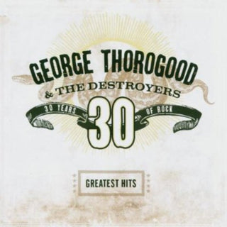 the album cover for George Thorogood & The Destroyers - Greatest Hits: 30 Years of Rock