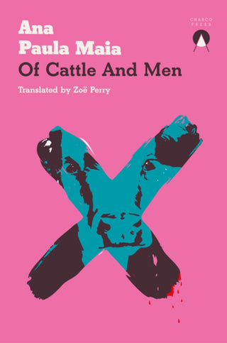 Of Cattle and Men by Ana Paula Maia, Zoë Perry (Translator)