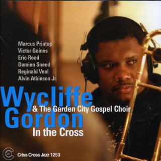 the album cover for Wycliffe Gordon & The Garden City Gospel Choir - In The Cross