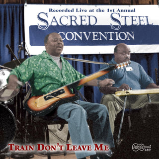 Various- Train Don't Leave Me (Recorded Live At The 1st Annual Sacred Steel Convention)