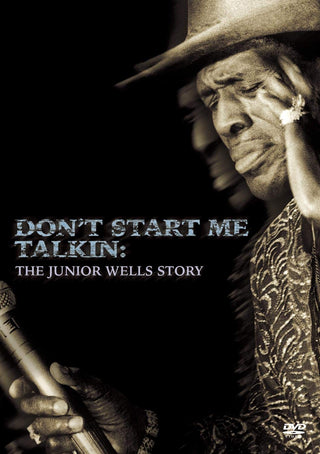 Don't Start Me Talkin': The Junior Wells Story
