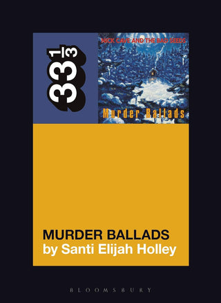 Nick Cave and the Bad Seeds' Murder Ballads (33 1/3)
