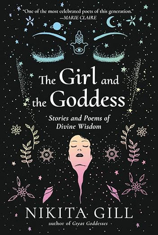 Nikita Gill - The Girl and the Goddess: Stories and Poems of Divine Wisdom (PB)