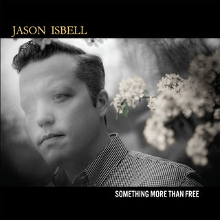 Jason Isbell- Something More Than Free (10 Year Anniversary)
