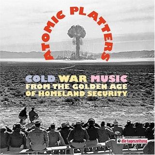 the album cover for Atomic Platters Cold War Music From The Golden Ag - Atomic Platters: Cold War Music From The Golden Ag [Import]