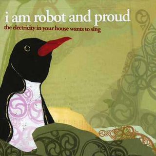 the album cover for I Am Robot & Proud - Electricity in Your House Wants to Sing