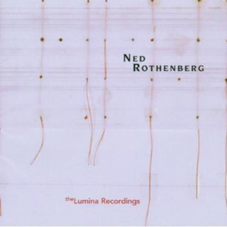 the album cover for Ned Rothenberg - Solo Works: The Lumina Recordings