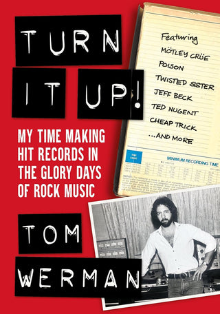 Tom Werman - Turn It Up!: My Time Making Hit Records In The Glory Days Of Rock Music (PB)