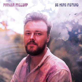 Parker Millsap- Be Here Instead