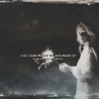 Mary Chapin Carpenter- The Things That We Are Made Of