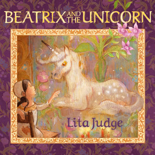 Beatrix and the Unicorn by Lita Judge