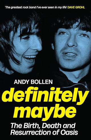 Definitely Maybe: The Birth, Death and Resurrection of Oasis