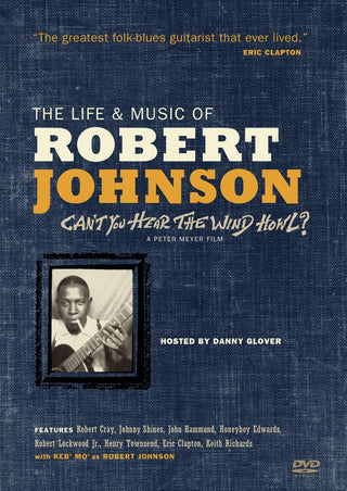 The Life And Music Of Robert Johnson: Can't You Hear The Wind Howl
