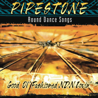 the album cover for Pipestone-Round Dance Songs - Good Ol Fashioned NDN Lovin