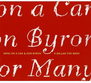 the album cover for Byron/Bang On A Can - A Ballad For Many