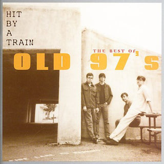 the album cover for Old 97's - Hit By A Train: The Best Of Old 97's