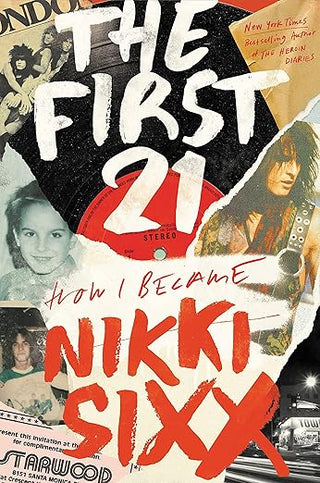 Nikki Sixx- The First 21: How I Became Nikki Sixx (HC)