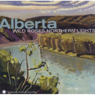 the album cover for Alberta Wild Roses Northern Lights / Various - Alberta: Wild Roses, Northern Lights
