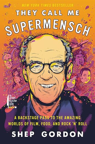 Shep Gordon - They Call Me Supermensch: A Backstage Pass to the Amazing Worlds of Film, Food, and Rock'n'Roll