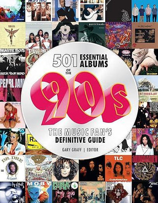 501 Essential Albums of the '90s: The Music Fan's Definitive Guide