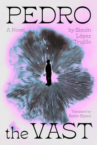 Pedro the Vast: A Novel by Simón Lopez Trujillo