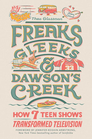 Freaks, Gleeks, and Dawson's Creek: How Seven Teen Shows Transformed Television