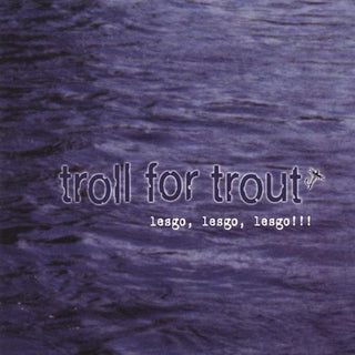the album cover for Troll For Trout - Lesgo Lesgo Lesgo