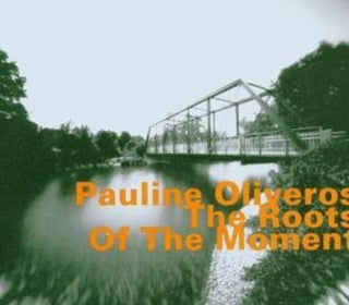 the album cover for Pauline Oliveros - Roots Of The Moment [Import]