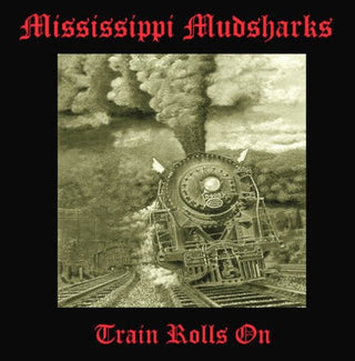 the album cover for Mississippi Mudsharks - Train Rolls on
