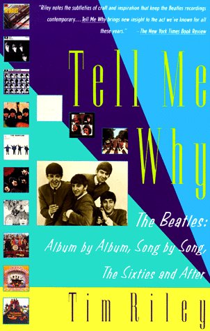 Tim Riley - Tell Me Why: The Beatles: Album by Album, Song by Song, The Sixties and After (PB)