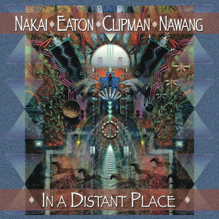 the album cover for Nakai/Eaton/Clipman/Nawang - In a Distant Place