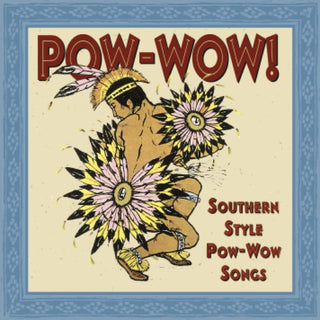 the album cover for Pow-Wow! - Pow-wow: Southern Style Pow-wow Songs / Various