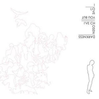 I Love You But I've Chosen Darkness- I Love You But I've Chosen Darkness