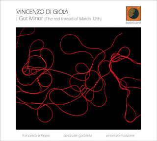 Di Vincenzo Gioia- I Got Minor (The Red Thread Of March 12th) (Ita)