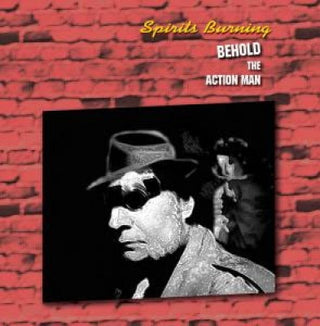 Spirits Burning- Behold The Action Man