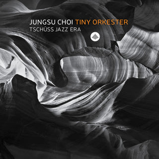 Jungsu Choi Tiny Orkester- Tschuss Jazz Era
