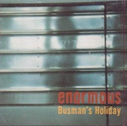 Enormous- Busman's Holiday