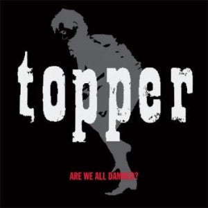 Topper- Are We All Damned