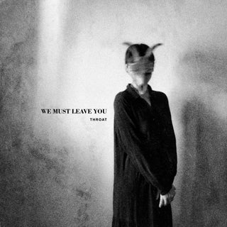 Throat- We Must Leave You (Uk)