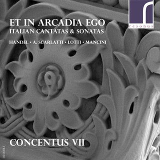 Handel / Concentus Vii- Et In Arcadia Ego: Italian Cantatas & Sonatas